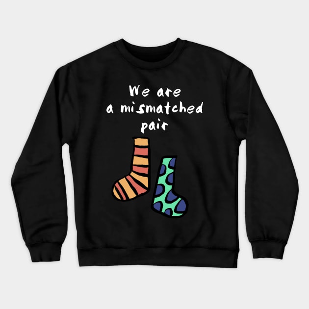 We are a Mismatched Pair Crewneck Sweatshirt by wildjellybeans